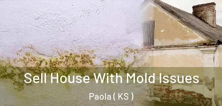  Sell House With Mold Issues Paola ( KS )