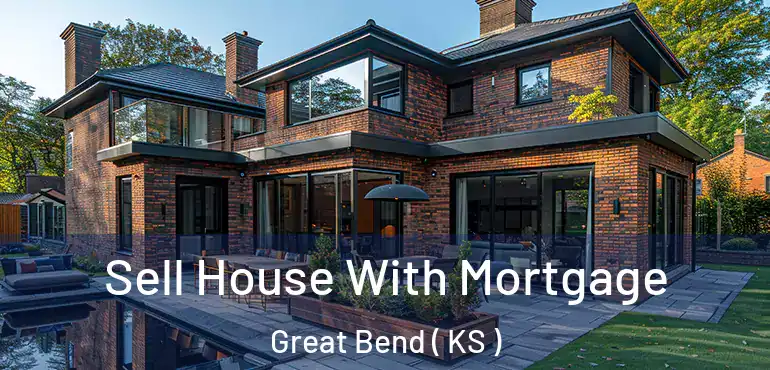  Sell House With Mortgage Great Bend ( KS )