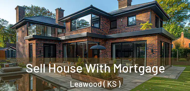  Sell House With Mortgage Leawood ( KS )