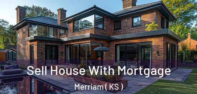  Sell House With Mortgage Merriam ( KS )