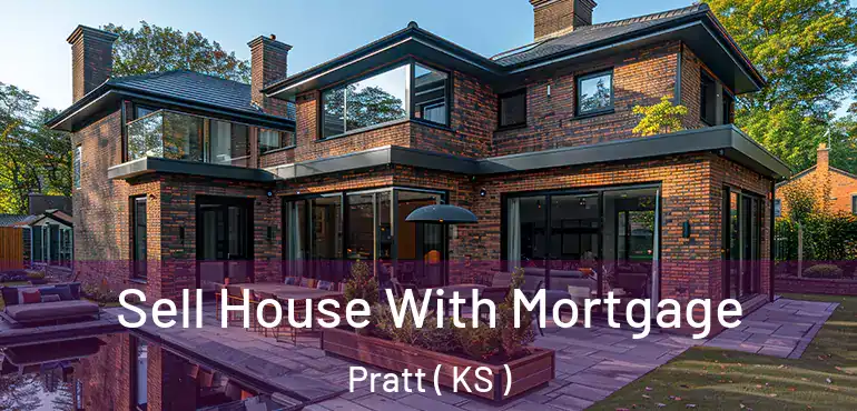  Sell House With Mortgage Pratt ( KS )