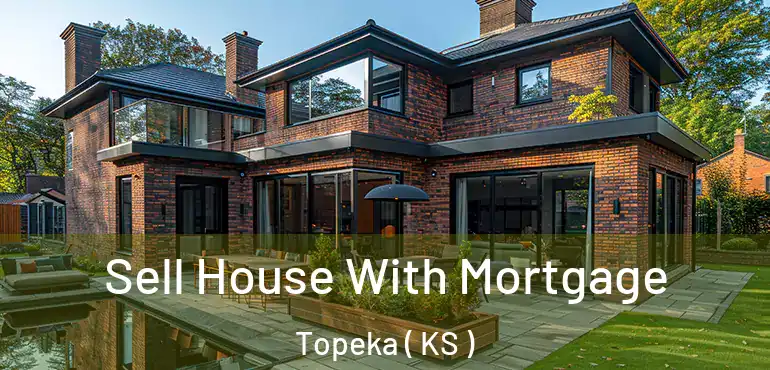  Sell House With Mortgage Topeka ( KS )