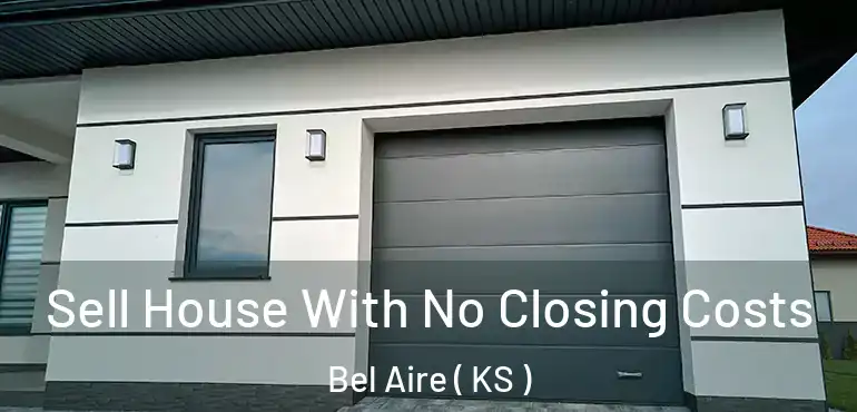  Sell House With No Closing Costs Bel Aire ( KS )