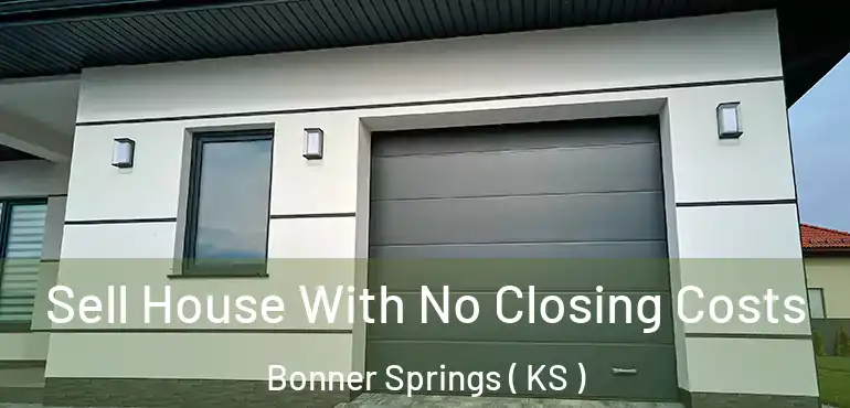  Sell House With No Closing Costs Bonner Springs ( KS )