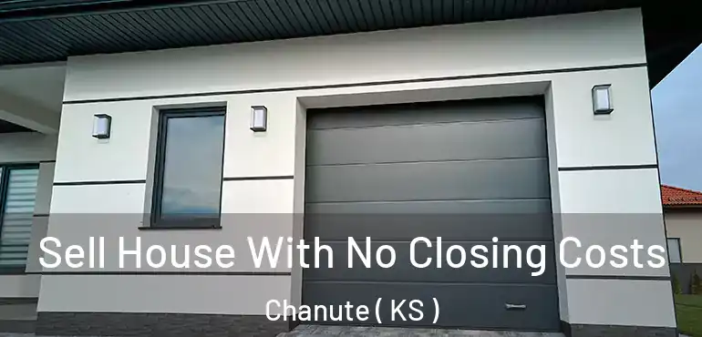  Sell House With No Closing Costs Chanute ( KS )