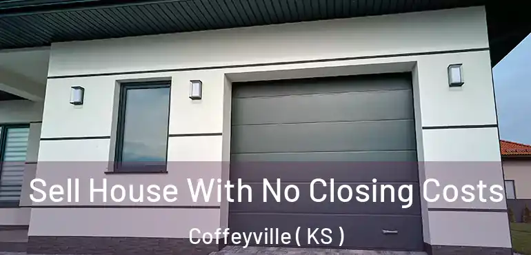 Sell House With No Closing Costs Coffeyville ( KS )