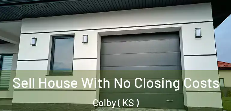  Sell House With No Closing Costs Colby ( KS )