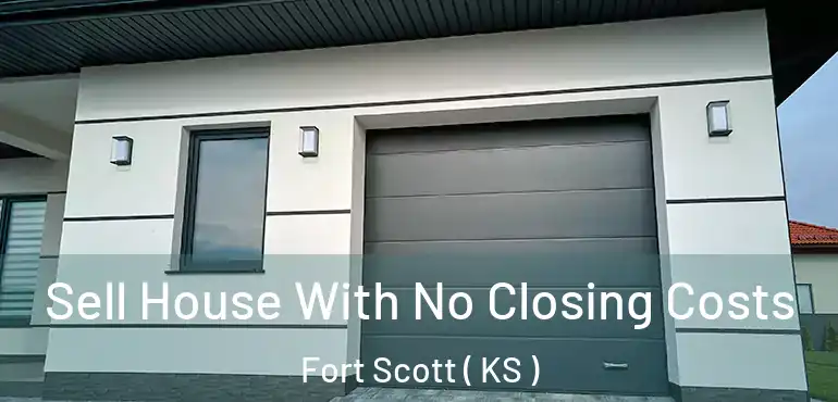  Sell House With No Closing Costs Fort Scott ( KS )