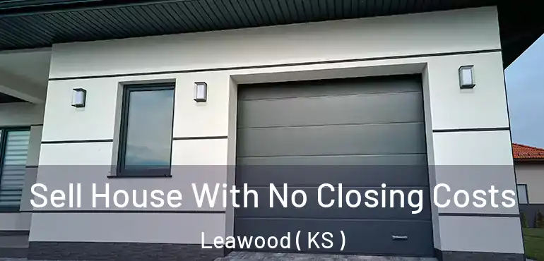  Sell House With No Closing Costs Leawood ( KS )