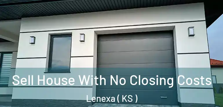  Sell House With No Closing Costs Lenexa ( KS )