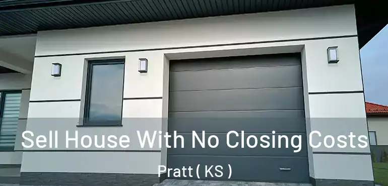  Sell House With No Closing Costs Pratt ( KS )