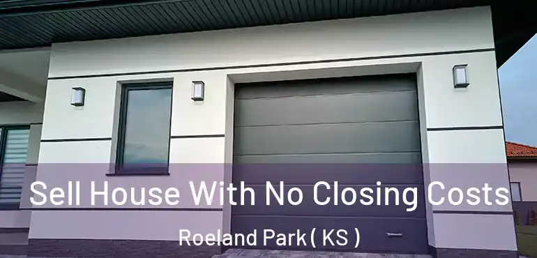  Sell House With No Closing Costs Roeland Park ( KS )
