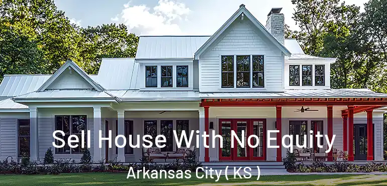  Sell House With No Equity Arkansas City ( KS )