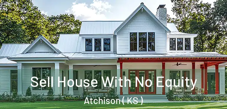  Sell House With No Equity Atchison ( KS )