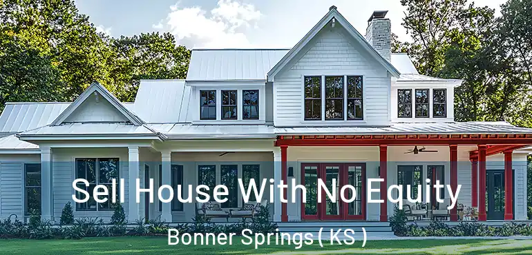  Sell House With No Equity Bonner Springs ( KS )