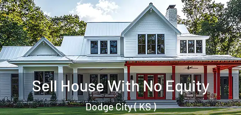  Sell House With No Equity Dodge City ( KS )
