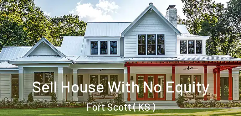  Sell House With No Equity Fort Scott ( KS )