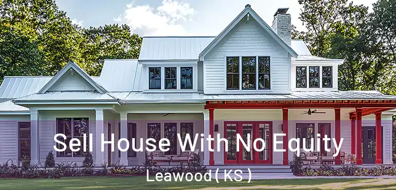  Sell House With No Equity Leawood ( KS )