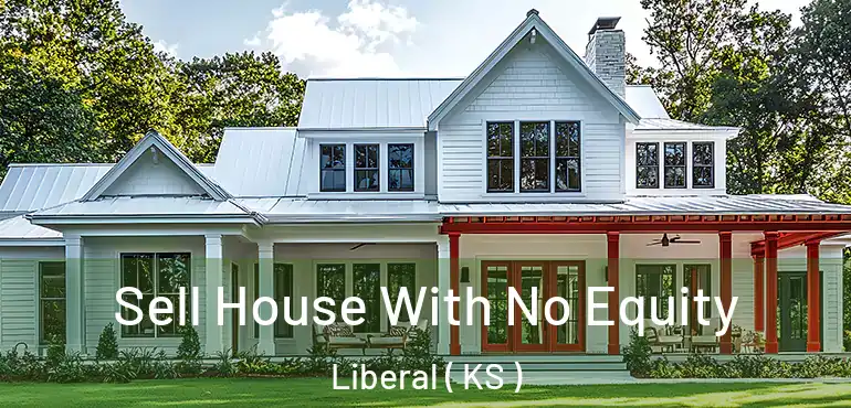  Sell House With No Equity Liberal ( KS )