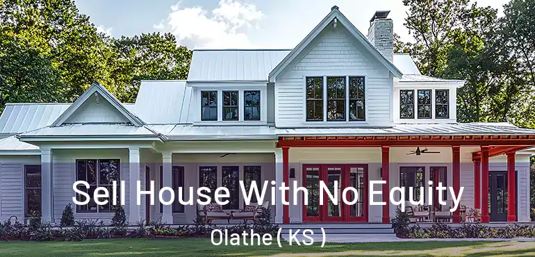  Sell House With No Equity Olathe ( KS )
