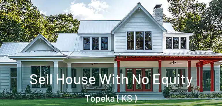  Sell House With No Equity Topeka ( KS )