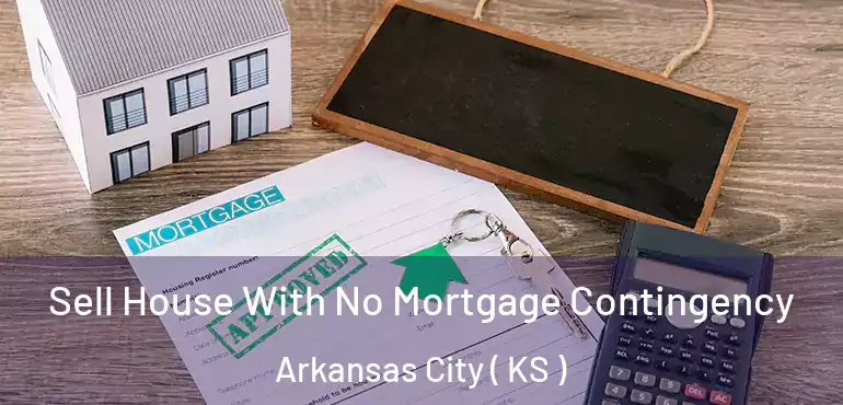  Sell House With No Mortgage Contingency Arkansas City ( KS )