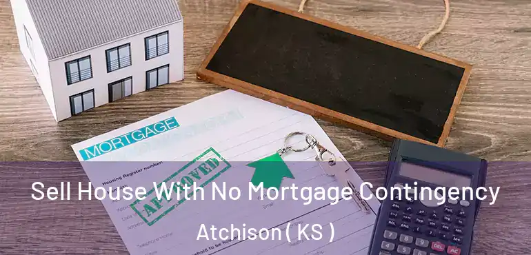  Sell House With No Mortgage Contingency Atchison ( KS )