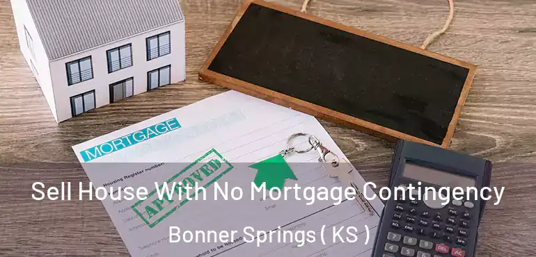  Sell House With No Mortgage Contingency Bonner Springs ( KS )