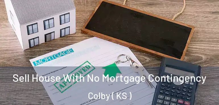  Sell House With No Mortgage Contingency Colby ( KS )