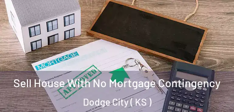  Sell House With No Mortgage Contingency Dodge City ( KS )