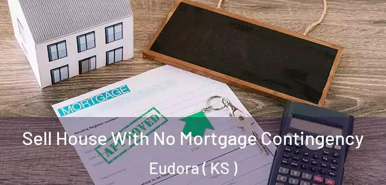  Sell House With No Mortgage Contingency Eudora ( KS )