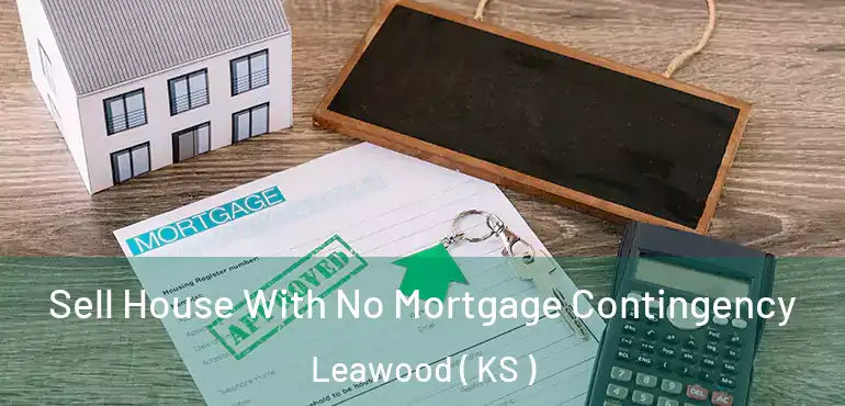 Sell House With No Mortgage Contingency Leawood ( KS )