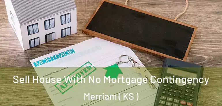  Sell House With No Mortgage Contingency Merriam ( KS )