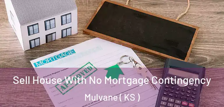  Sell House With No Mortgage Contingency Mulvane ( KS )
