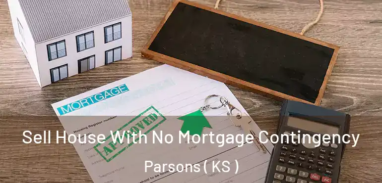  Sell House With No Mortgage Contingency Parsons ( KS )