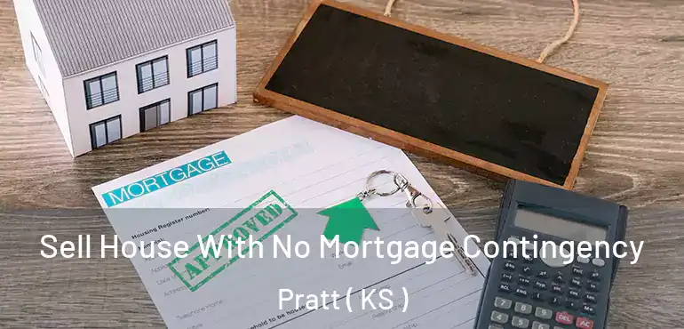  Sell House With No Mortgage Contingency Pratt ( KS )