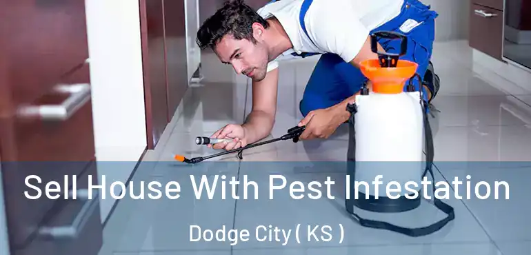  Sell House With Pest Infestation Dodge City ( KS )