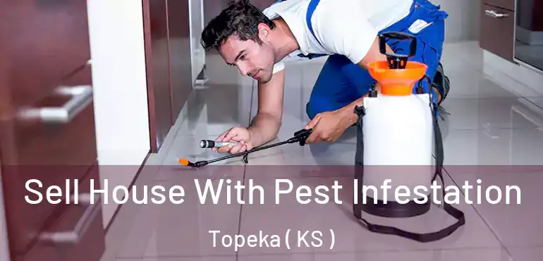  Sell House With Pest Infestation Topeka ( KS )
