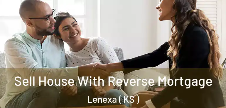  Sell House With Reverse Mortgage Lenexa ( KS )