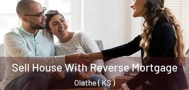 Sell House With Reverse Mortgage Olathe ( KS )
