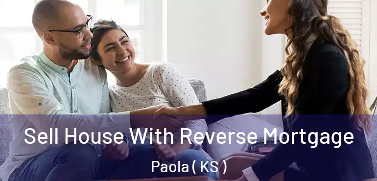  Sell House With Reverse Mortgage Paola ( KS )