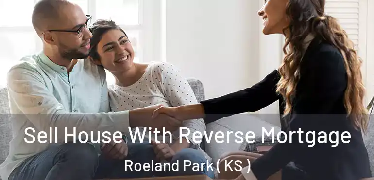  Sell House With Reverse Mortgage Roeland Park ( KS )