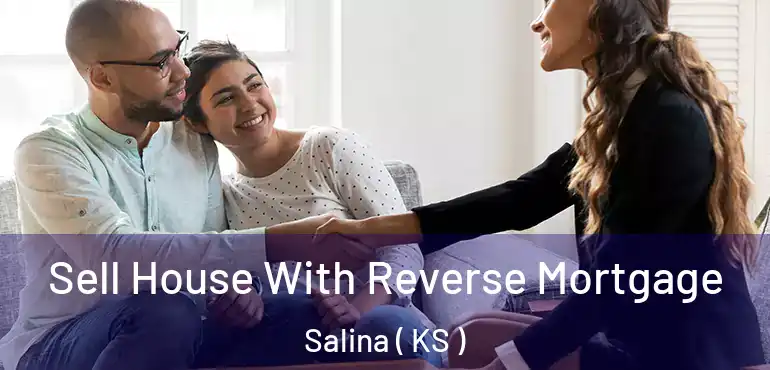  Sell House With Reverse Mortgage Salina ( KS )