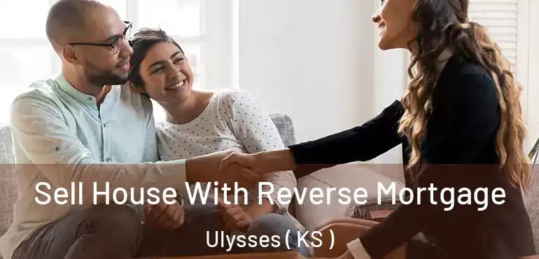  Sell House With Reverse Mortgage Ulysses ( KS )