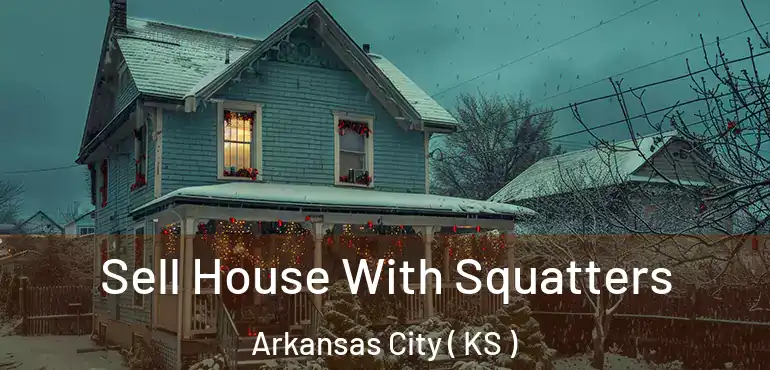  Sell House With Squatters Arkansas City ( KS )