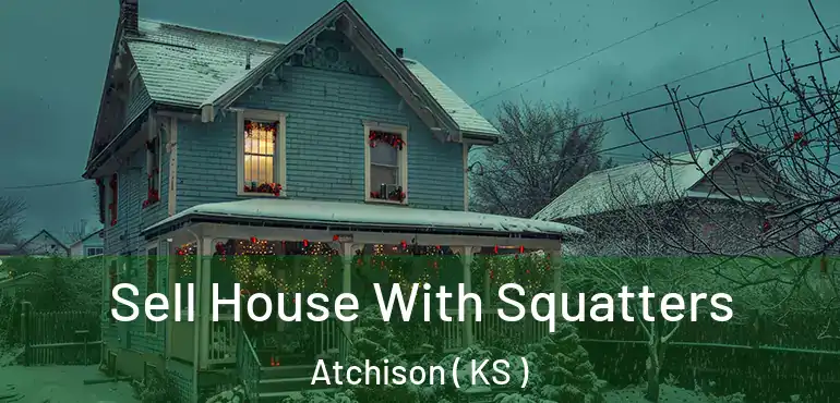  Sell House With Squatters Atchison ( KS )