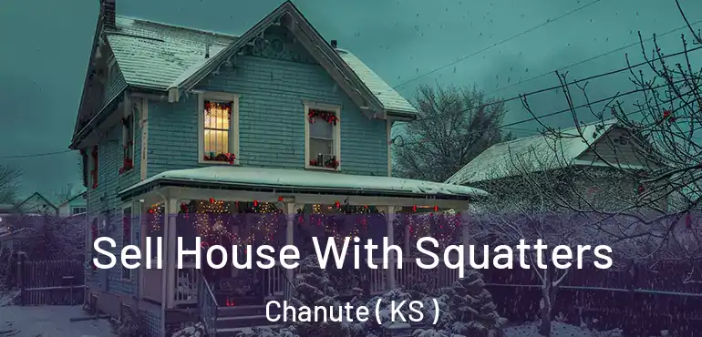  Sell House With Squatters Chanute ( KS )