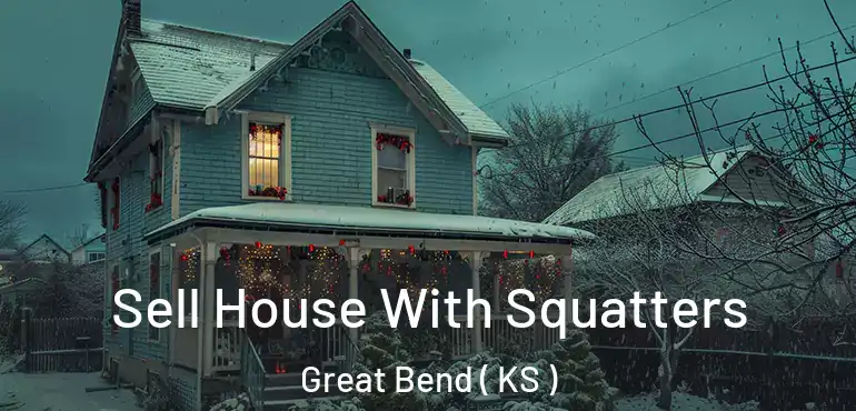  Sell House With Squatters Great Bend ( KS )