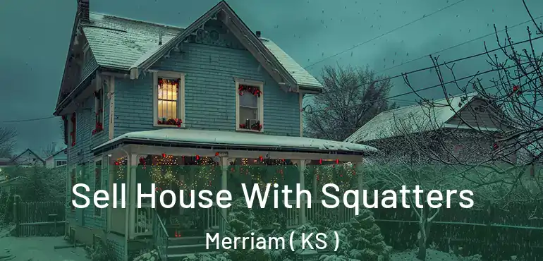  Sell House With Squatters Merriam ( KS )