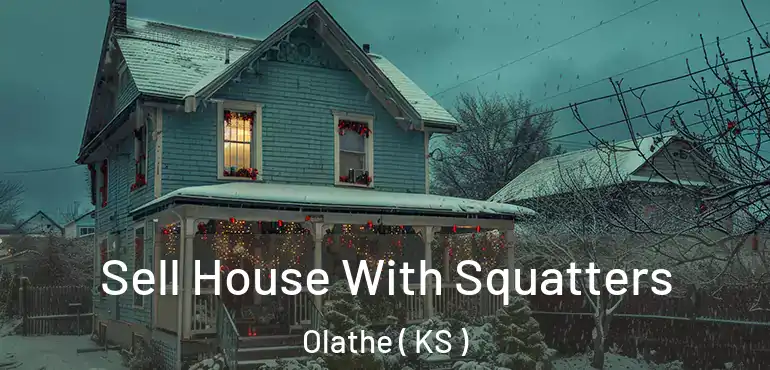  Sell House With Squatters Olathe ( KS )